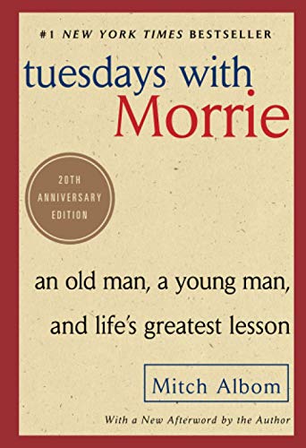 Tuesdays with Morrie: An Old Man, A Young Man, And Life's Greatest Lesson, 20th Anniversary Edition